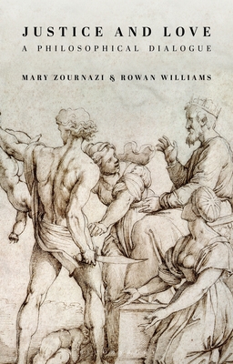 Justice and Love: A Philosophical Dialogue - Zournazi, Mary, and Williams, Rowan, and Okri, Ben (Introduction by)