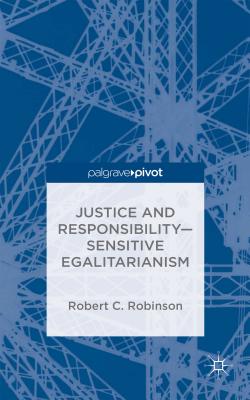 Justice and Responsibility-Sensitive Egalitarianism - Robinson, R.