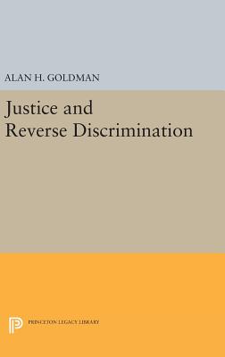 Justice and Reverse Discrimination - Goldman, Alan H.