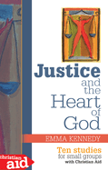 Justice and the Heart of God: Ten studies for small groups