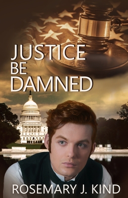 Justice Be Damned - Kind, Rosemary J, and Stewart, Katie (Designer)