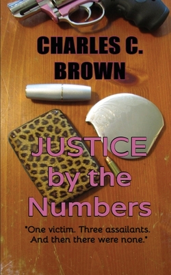 Justice by the Numbers - Brown, Charles C