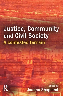 Justice, Community and Civil Society: A Contested Terrain - Shapland, Joanna (Editor)