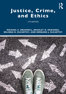 Justice, Crime, and Ethics - Braswell, Michael C, and Edwards, Bradley D, and McCarthy, Belinda R