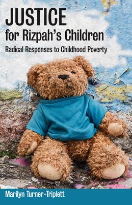 Justice for Rizpah's Children: Radical Responses to Childhood Poverty - Turner-Triplett, Marilyn