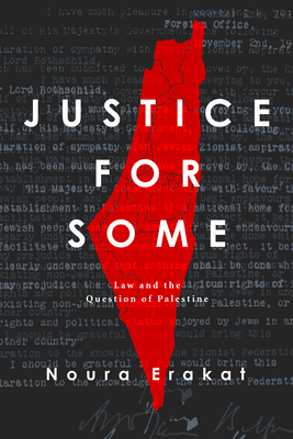 Justice for Some: Law and the Question of Palestine - Erakat, Noura