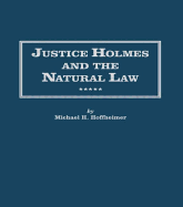 Justice Holmes and the Natural Law: Studies in the Origins of Holmes Legal Philosophy