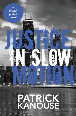 Justice in Slow Motion - Kanouse, Patrick