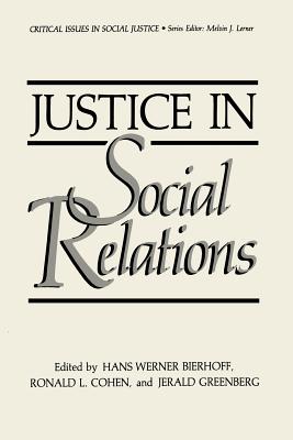 Justice in Social Relations - Bierhoff, Hans Werner (Editor), and Cohen, Ronald L (Editor), and Greenberg, Jerald, Dr. (Editor)