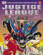 Justice League: The Animated Series Guide - Hall, Jason, and DK Publishing