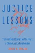 Justice Lessons: System-Affected Scholars and the Future of Criminal Justice Transformation