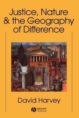 Justice, Nature and the Geography - Harvey, David