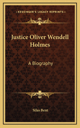 Justice Oliver Wendell Holmes: A Biography