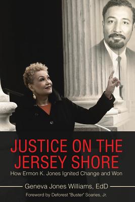 Justice on the Jersey Shore: How Ermon K. Jones Ignited Change and Won - Williams Edd, Geneva Jones, and Soaries, DeForest B, Jr. (Foreword by)