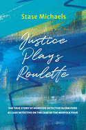 Justice Plays Roulette: The True Story of Homicide Detective Glenn Ford as Lead Detective on the Case of the Norfolk Four