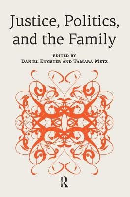 Justice, Politics, and the Family - Engster, Daniel, and Metz, Tamara