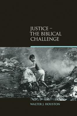 Justice: The Biblical Challenge - Houston, Walter J.