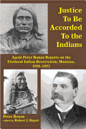 Justice to Be Accorded to the Indians: Agent Peter Ronan Reports on the Flathead Indian Reservation, Montana, 1888-1893