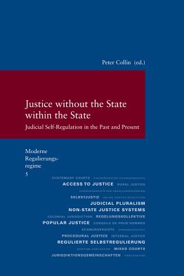 Justice Without the State Within the State: Judicial Self-Regulation in the Past and Present - Collin, Peter (Editor)