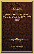 Justices of the Peace of Colonial Virginia, 1757-1775 (1922)