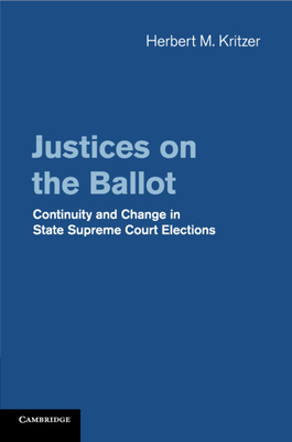 Justices on the Ballot: Continuity and Change in State Supreme Court Elections - Kritzer, Herbert M.