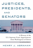Justices, Presidents and Senators, Revised: A History of the U.S. Supreme Court Appointments from Washington to Clinton