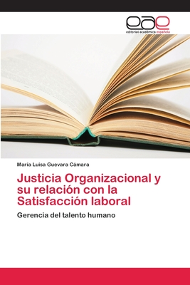 Justicia Organizacional y su relaci?n con la Satisfacci?n laboral - Guevara Cmara, Mar?a Luisa