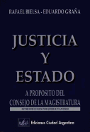 Justicia y Estado: A Proposito del Consejo de La Magistratura - Bielsa, Rafael, and Grana, Eduardo, and Graa, Eduardo