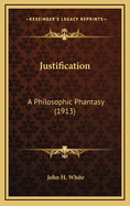 Justification: A Philosophic Phantasy (1913)