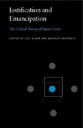 Justification and Emancipation: The Critical Theory of Rainer Forst