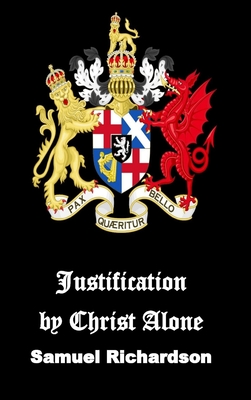 Justification by Christ Alone - Richardson, Samuel