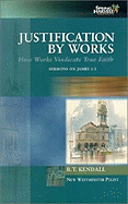 Justification by Works: How Works Vindicate True Faith: Sermons on James 1-3 Volume 1 - Kendall, R T, Dr., and Calver, Clive (Foreword by)