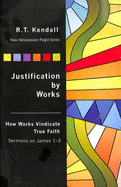 Justification by Works: How Works Vindicate True Faith Sermons on James 1-3