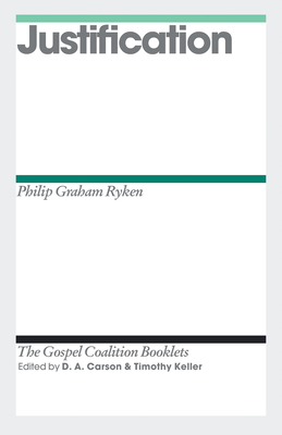 Justification - Ryken, Philip Graham, and Carson, D. A. (Series edited by), and Keller, Timothy (Series edited by)