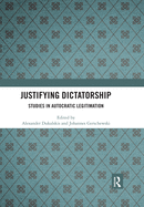Justifying Dictatorship: Studies in Autocratic Legitimation