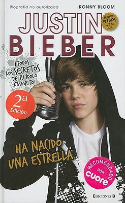 Justin Bieber: Ha Nacido una Estrella - Bloom, Ronny, and Llopart, Olivia (Translated by)