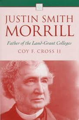 Justin Smith Morrill: Father of the Land-Grant Colleges - Cross II, Coy F