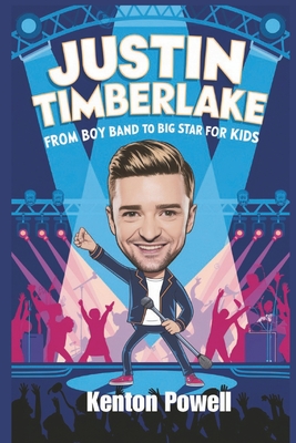 Justin Timberlake: From Boy Band to Big Star for Kids - Powell, Kenton
