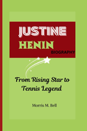 Justine Henin Biography: From Rising Star to Tennis Legend