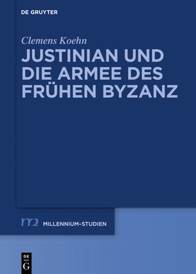 Justinian Und Die Armee Des Fr?hen Byzanz - Koehn, Clemens