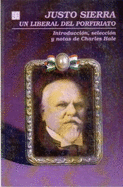 Justo Sierra: Un Liberal del Porfiriato - Sierra, Justo, and Hale, Charles A