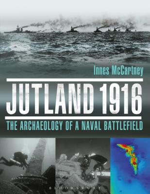 Jutland 1916: The Archaeology of a Naval Battlefield - McCartney, Innes