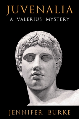 Juvenalia: A Valerius Mystery - Burke, Jennifer