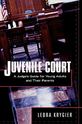 Juvenile Court: A Judge's Guide for Young Adults and Their Parents - Krygier, Leora