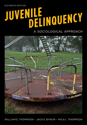 Juvenile Delinquency: A Sociological Approach - Thompson, William E, and Bynum, Jack E, and Thompson, Mica L