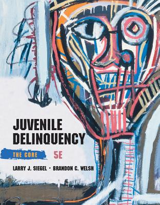 Juvenile Delinquency: The Core - Siegel, Larry J, and Welsh, Brandon C