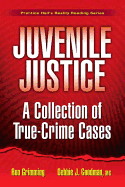 Juvenile Justice: A Collection of True-Crime Cases