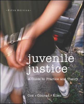 Juvenile Justice: A Guide to Practice and Theory - Cox, Steven M, and Conrad, John J, and Allen, Jennifer M