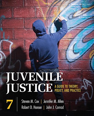 Juvenile Justice: A Guide to Theory, Policy, and Practice - Cox, Steven M, and Allen, Jennifer M, and Hanser, Robert D