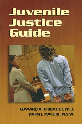 Juvenile Justice Guide - Thibault, Edward A, and Maceri, John J